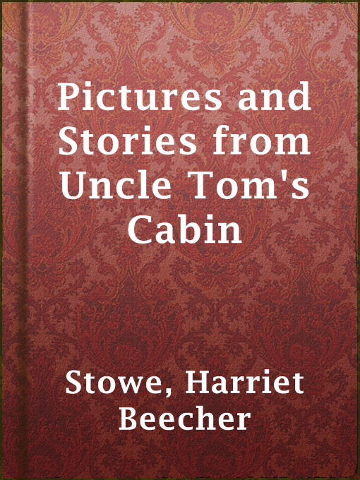 Title details for Pictures and Stories from Uncle Tom's Cabin by Harriet Beecher Stowe - Available